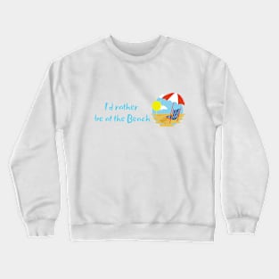 "I'd rather be at the beach" design Crewneck Sweatshirt